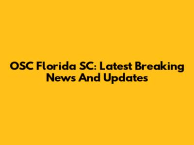 OSC Florida SC: Latest Breaking News And Updates