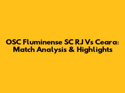 OSC Fluminense SC RJ Vs Ceara: Match Analysis & Highlights
