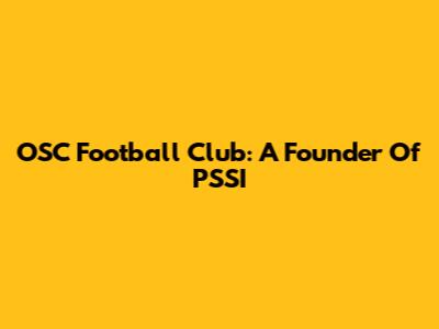 OSC Football Club: A Founder Of PSSI