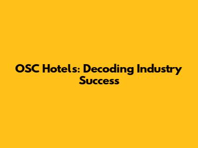 OSC Hotels: Decoding Industry Success