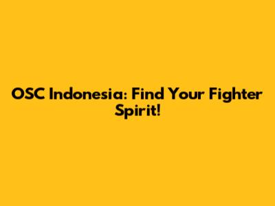 OSC Indonesia: Find Your Fighter Spirit!