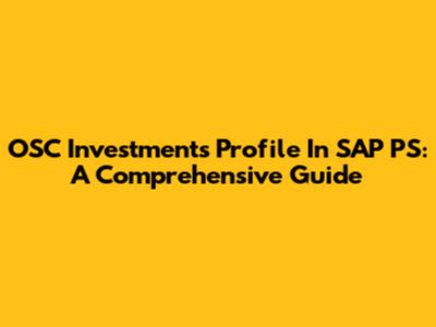 OSC Investments Profile In SAP PS: A Comprehensive Guide
