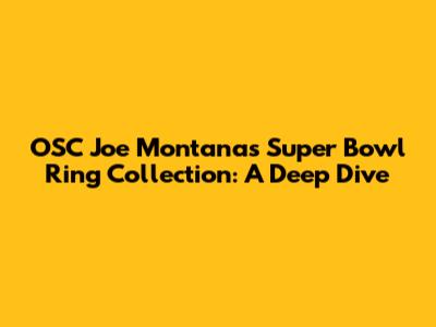 OSC Joe Montana's Super Bowl Ring Collection: A Deep Dive