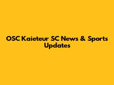 OSC Kaieteur SC News & Sports Updates