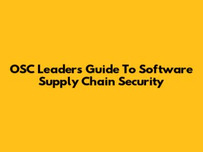 OSC Leader's Guide To Software Supply Chain Security