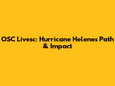 OSC Livesc: Hurricane Helene's Path & Impact