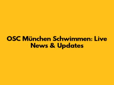OSC München Schwimmen: Live News & Updates