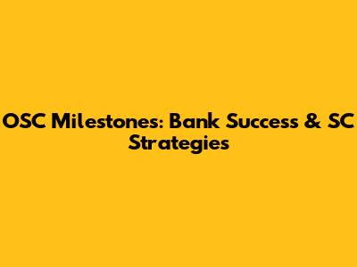 OSC Milestones: Bank Success & SC Strategies