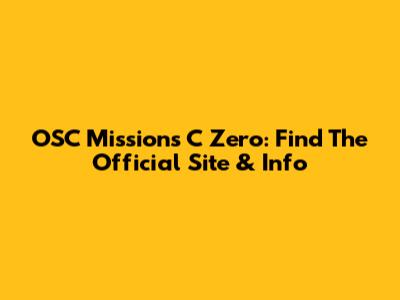 OSC Missions C Zero: Find The Official Site & Info