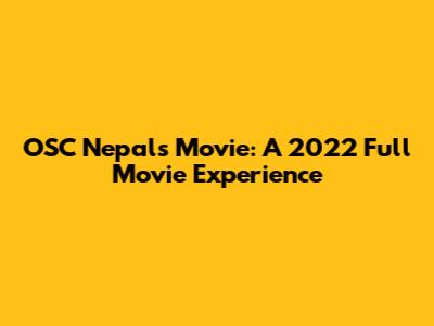 OSC Nepal's Movie: A 2022 Full Movie Experience