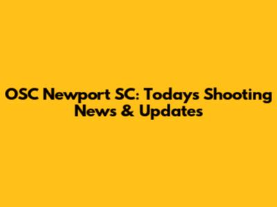 OSC Newport SC: Today's Shooting News & Updates