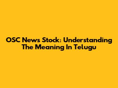 OSC News Stock: Understanding The Meaning In Telugu