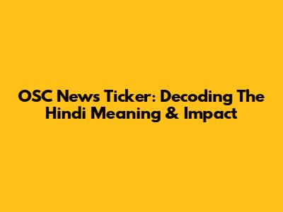 OSC News Ticker: Decoding The Hindi Meaning & Impact