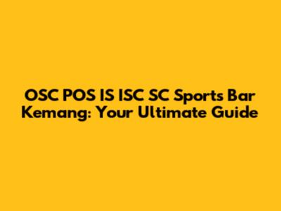 OSC POS IS ISC SC Sports Bar Kemang: Your Ultimate Guide