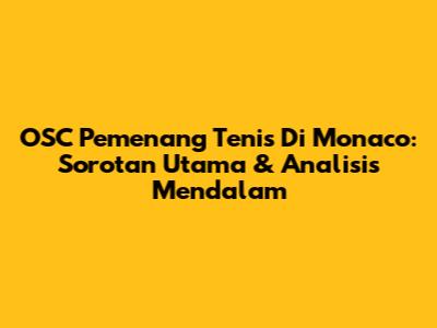 OSC Pemenang Tenis Di Monaco: Sorotan Utama & Analisis Mendalam