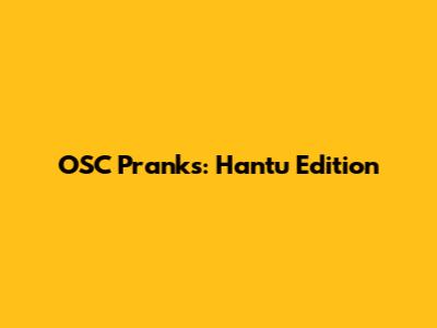 OSC Pranks: Hantu Edition