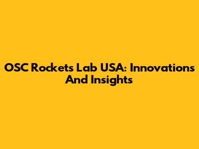 OSC Rockets Lab USA: Innovations And Insights