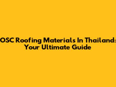 OSC Roofing Materials In Thailand: Your Ultimate Guide