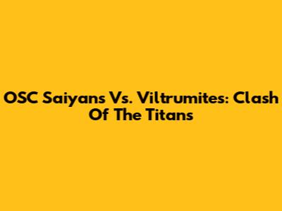OSC Saiyans Vs. Viltrumites: Clash Of The Titans