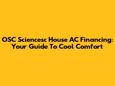 OSC Sciencesc House AC Financing: Your Guide To Cool Comfort