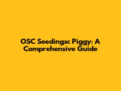 OSC Seedingsc Piggy: A Comprehensive Guide