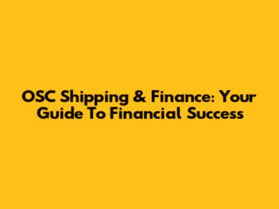 OSC Shipping & Finance: Your Guide To Financial Success