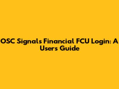 OSC Signals Financial FCU Login: A User's Guide