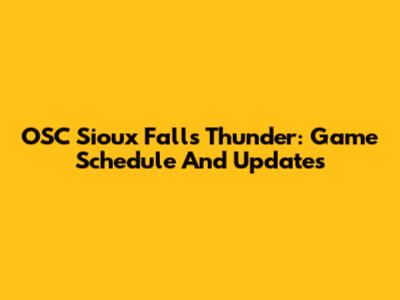 OSC Sioux Falls Thunder: Game Schedule And Updates