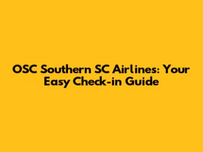 OSC Southern SC Airlines: Your Easy Check-in Guide