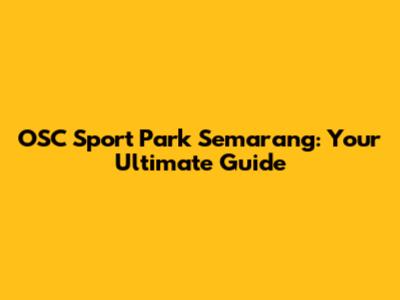 OSC Sport Park Semarang: Your Ultimate Guide