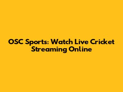 OSC Sports: Watch Live Cricket Streaming Online