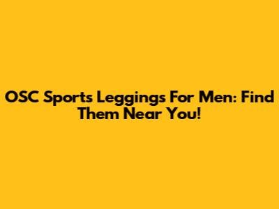 OSC Sports Leggings For Men: Find Them Near You!