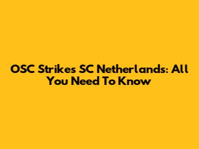 OSC Strikes SC Netherlands: All You Need To Know