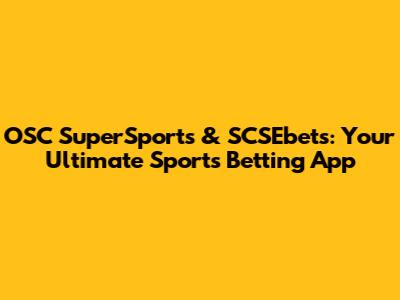 OSC SuperSports & SCSEbets: Your Ultimate Sports Betting App