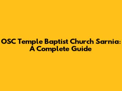 OSC Temple Baptist Church Sarnia: A Complete Guide