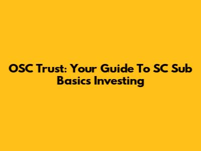 OSC Trust: Your Guide To SC Sub Basics Investing