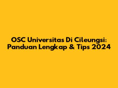 OSC Universitas Di Cileungsi: Panduan Lengkap & Tips 2024
