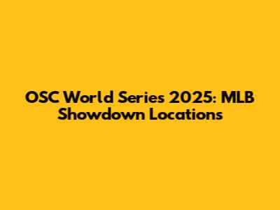 OSC World Series 2025: MLB Showdown Locations