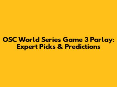 OSC World Series Game 3 Parlay: Expert Picks & Predictions