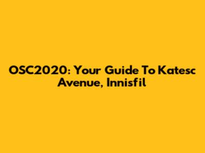 OSC2020: Your Guide To Katesc Avenue, Innisfil