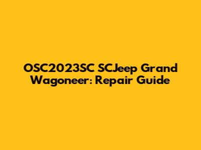 OSC2023SC SCJeep Grand Wagoneer: Repair Guide