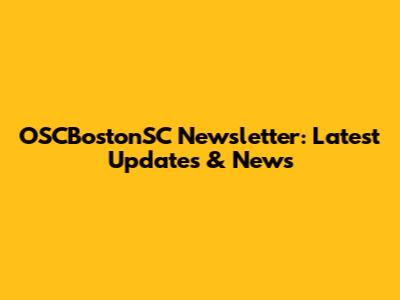 OSCBostonSC Newsletter: Latest Updates & News