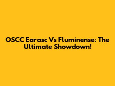 OSCC Earasc Vs Fluminense: The Ultimate Showdown!