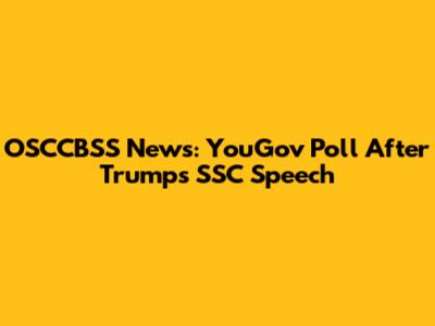 OSCCBSS News: YouGov Poll After Trump's SSC Speech