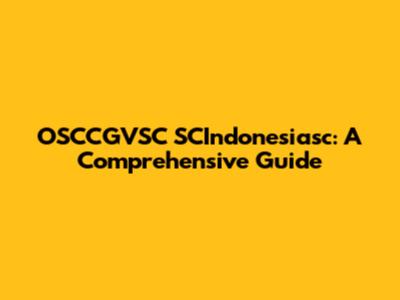 OSCCGVSC SCIndonesiasc: A Comprehensive Guide