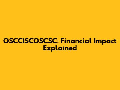 OSCCISCOSCSC: Financial Impact Explained