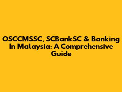 OSCCMSSC, SCBankSC & Banking In Malaysia: A Comprehensive Guide