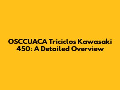 OSCCUACA Triciclos Kawasaki 450: A Detailed Overview