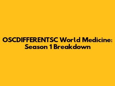 OSCDIFFERENTSC World Medicine: Season 1 Breakdown