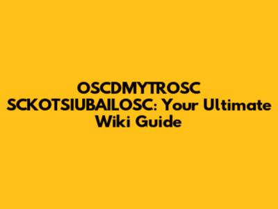 OSCDMYTROSC SCKOTSIUBAILOSC: Your Ultimate Wiki Guide